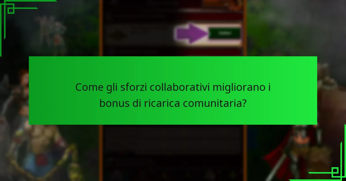 Come gli sforzi collaborativi migliorano i bonus di ricarica comunitaria?