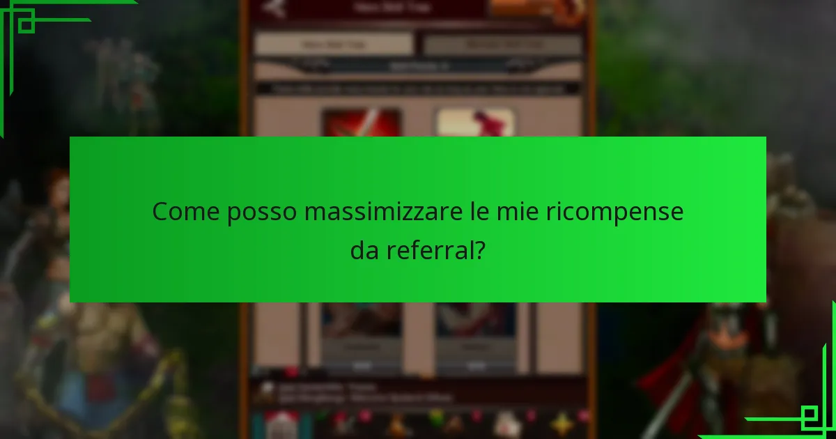 Come posso massimizzare le mie ricompense da referral?