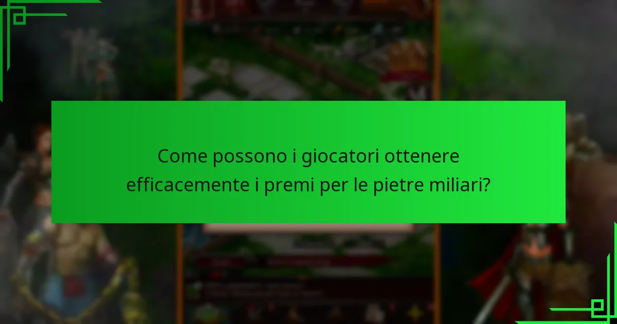 Come possono i giocatori ottenere efficacemente i premi per le pietre miliari?