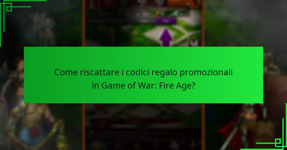 Come riscattare i codici regalo promozionali in Game of War: Fire Age?