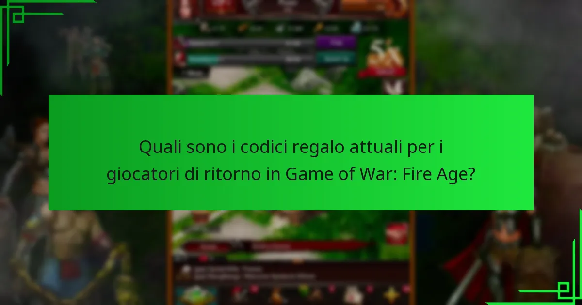 Quali sono gli ultimi aggiornamenti in Game of War: Fire Age per i giocatori di ritorno?