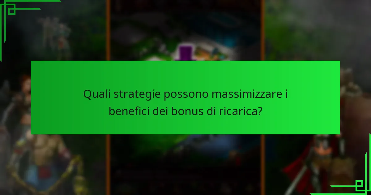 Quali strategie possono massimizzare i benefici dei bonus di ricarica?