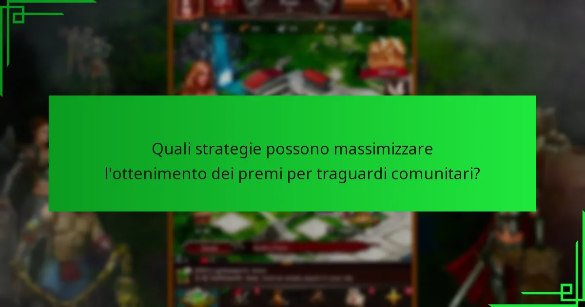 Quali strategie possono massimizzare l’ottenimento dei premi per traguardi comunitari?